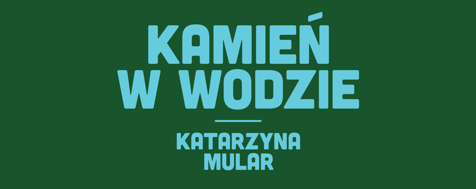 Kamień w&nbsp;wodzie —&nbsp;wystawa Katarzyny Mular